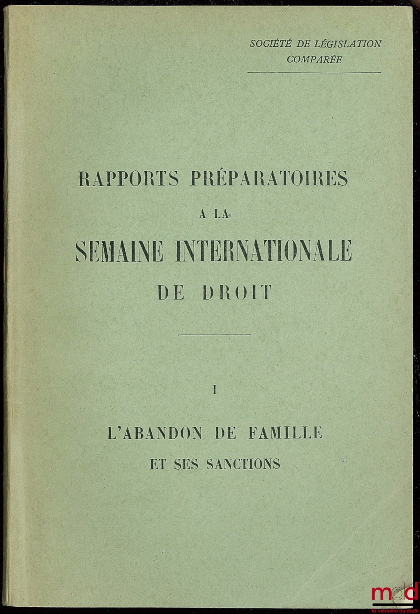 [Collectif] – SOCIÉTÉ DE LÉGISLATION COMPARÉE : RAPPORTS PRÉPARATOIRES À LA SEMAINE INTERNATIONALE DE DROIT, n° 1 : L’ABANDON DE FAMILLE ET SES SANCTIONS