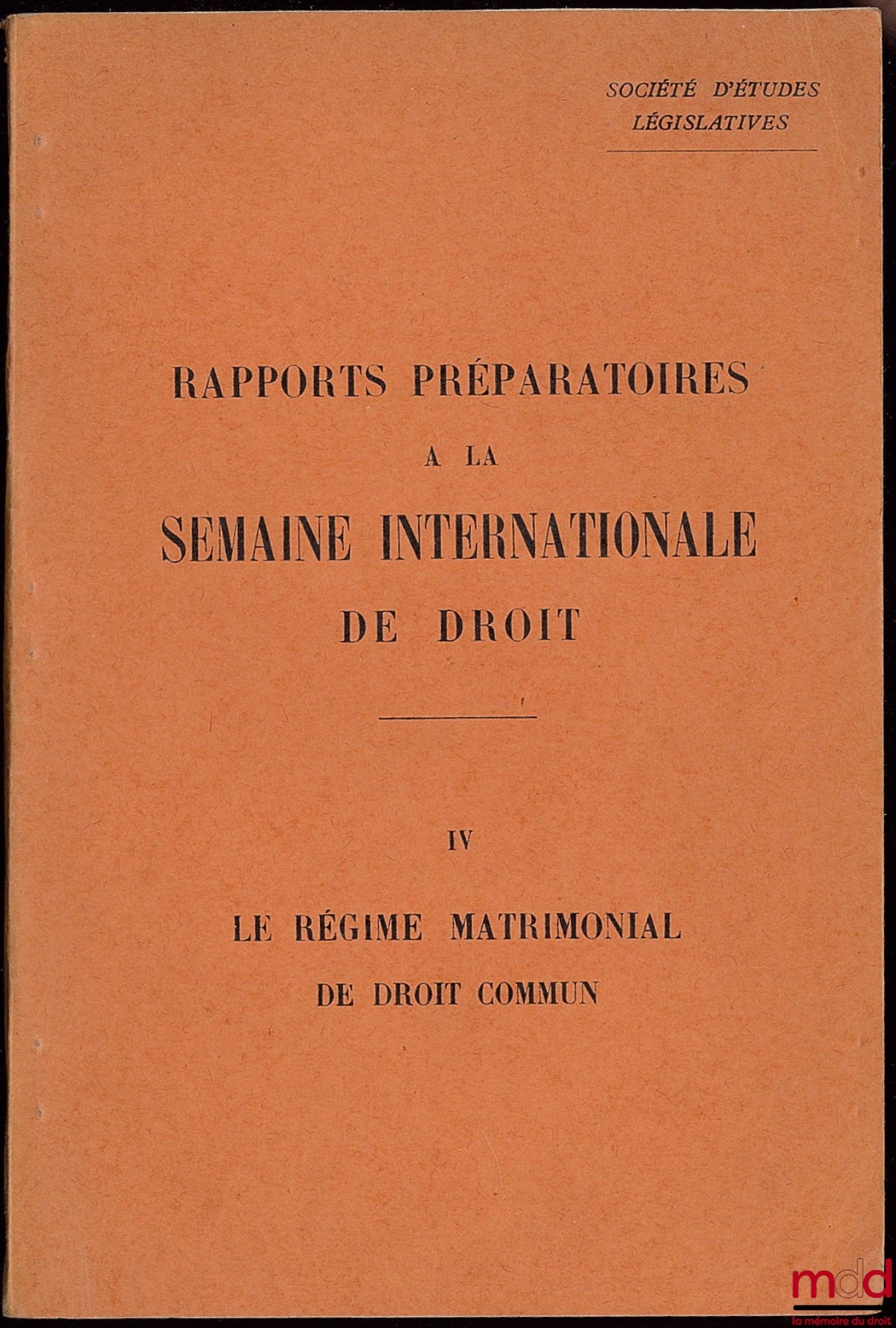 [Collectif] – SOCIÉTÉ D’ÉTUDES LÉGISLATIVES : RAPPORTS PRÉPARATOIRES À LA SEMAINE INTERNATIONALE DE DROIT, n °IV : LE RÉGIME MATRIMONIAL DE DROIT COMMUN
