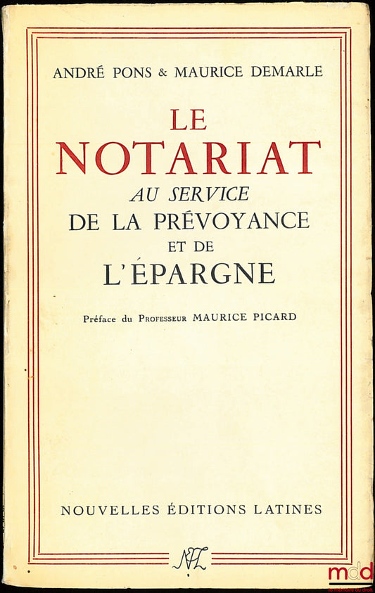 PONS (André) et DEMARLE (Maurice) – LE NOTARIAT AU SERVICE DE LA PRÉVOYANCE ET DE L’ÉPARGNE