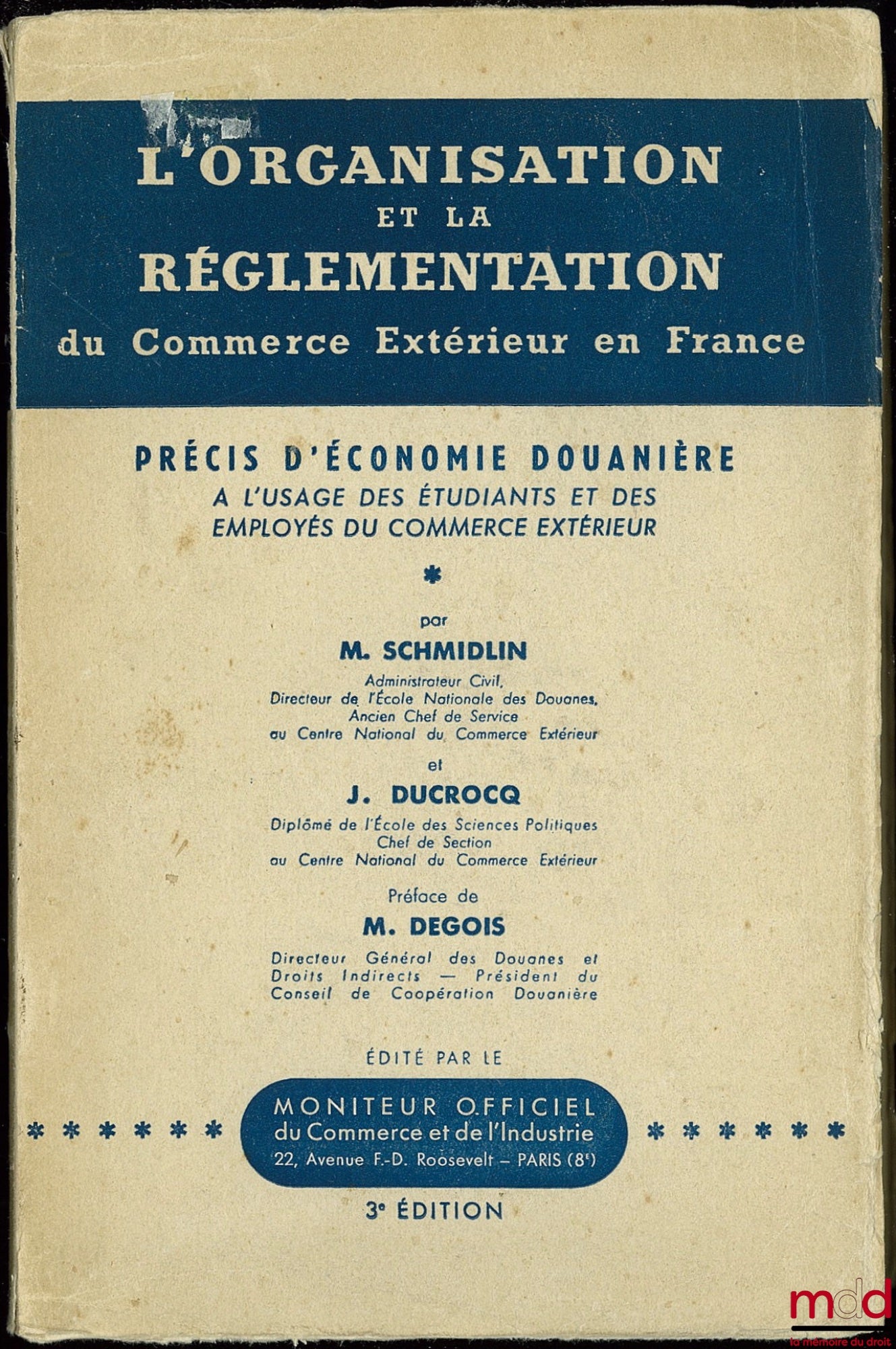 SCHMIDLIN (M.) et DUCROCQ (J.) – L’ORGANISATION ET LA RÉGLEMENTATION DU COMMERCE EXTÉRIEUR EN FRANCE, Précis d’économie douanière à l’usage des étudiants et des employés du commerce extérieur, 3ème éd.
