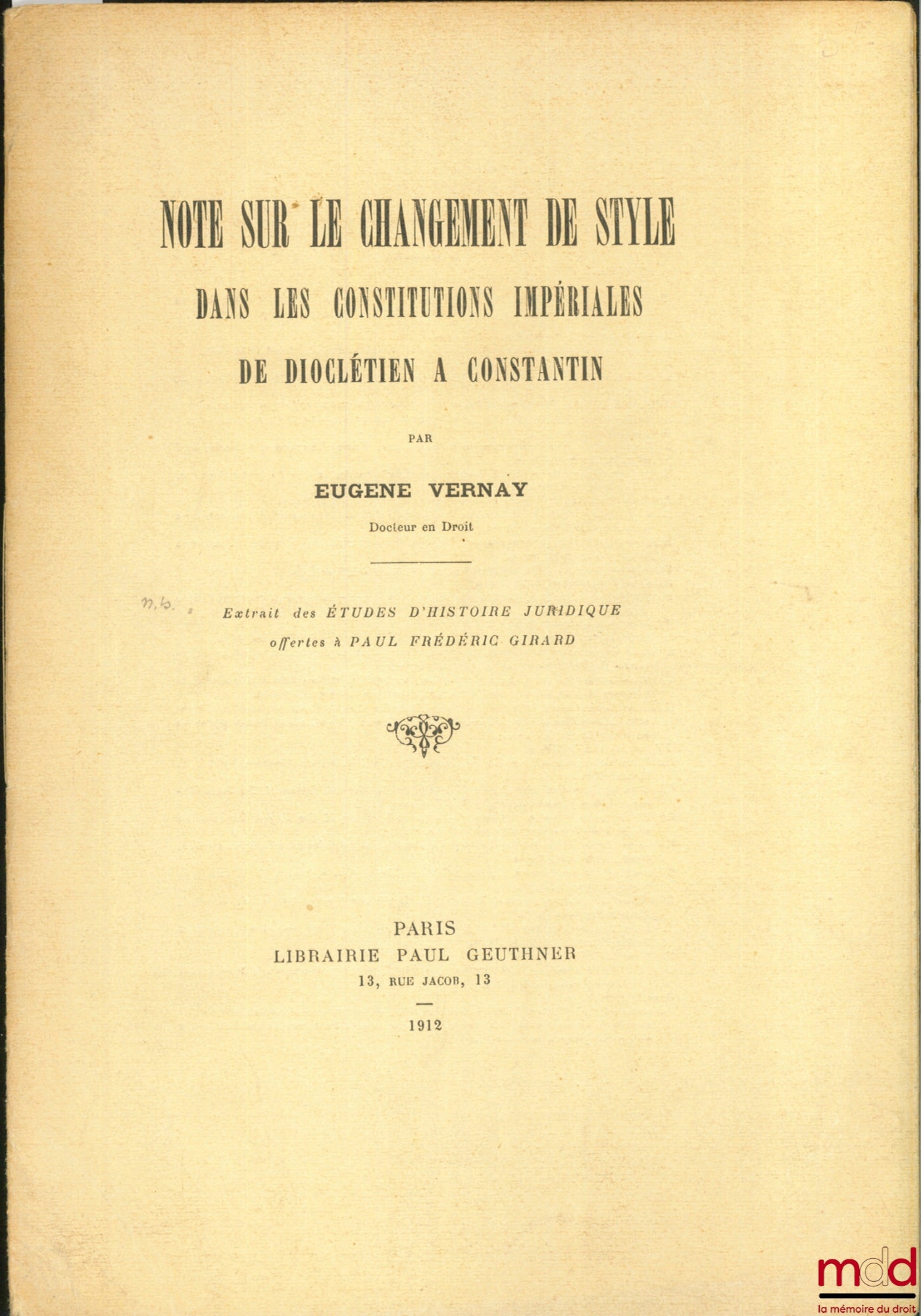 VERNAY (Eugène) – NOTE SUR LE CHANGEMENT DE STYLE DANS LES CONSTITUTIONS IMPÉRIALES DE DIOCLÉTIEN À CONSTANTIN, extrait des Études d’histoire juridique offertes à Paul Frédéric Girard