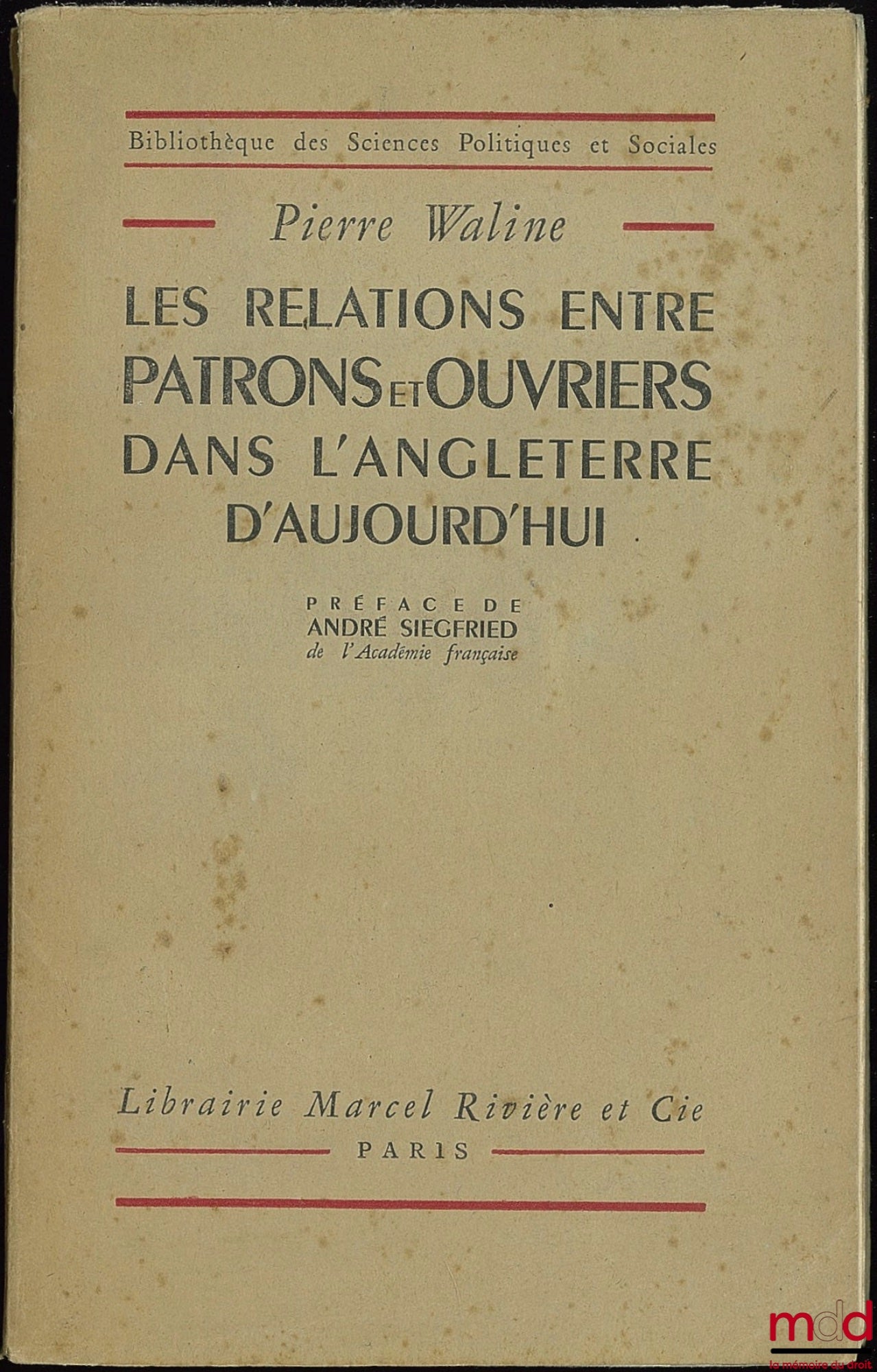 WALINE (Pierre) – LES RELATIONS ENTRE PATRONS ET OUVRIERS DANS L’ANGLETERRE D’AUJOURD’HUI, Préface de André Siegfried, Bibl. des sc. po. et soc.
