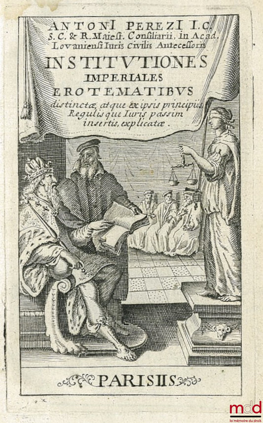 PEREZ (Antoine) – DE INSTITUTIONIBUS IMPERIALES EROTEMATIBUS DISTINCTÆ. Atque ex ipsis principiis regulisque Juris, passim insertis, explicatæ