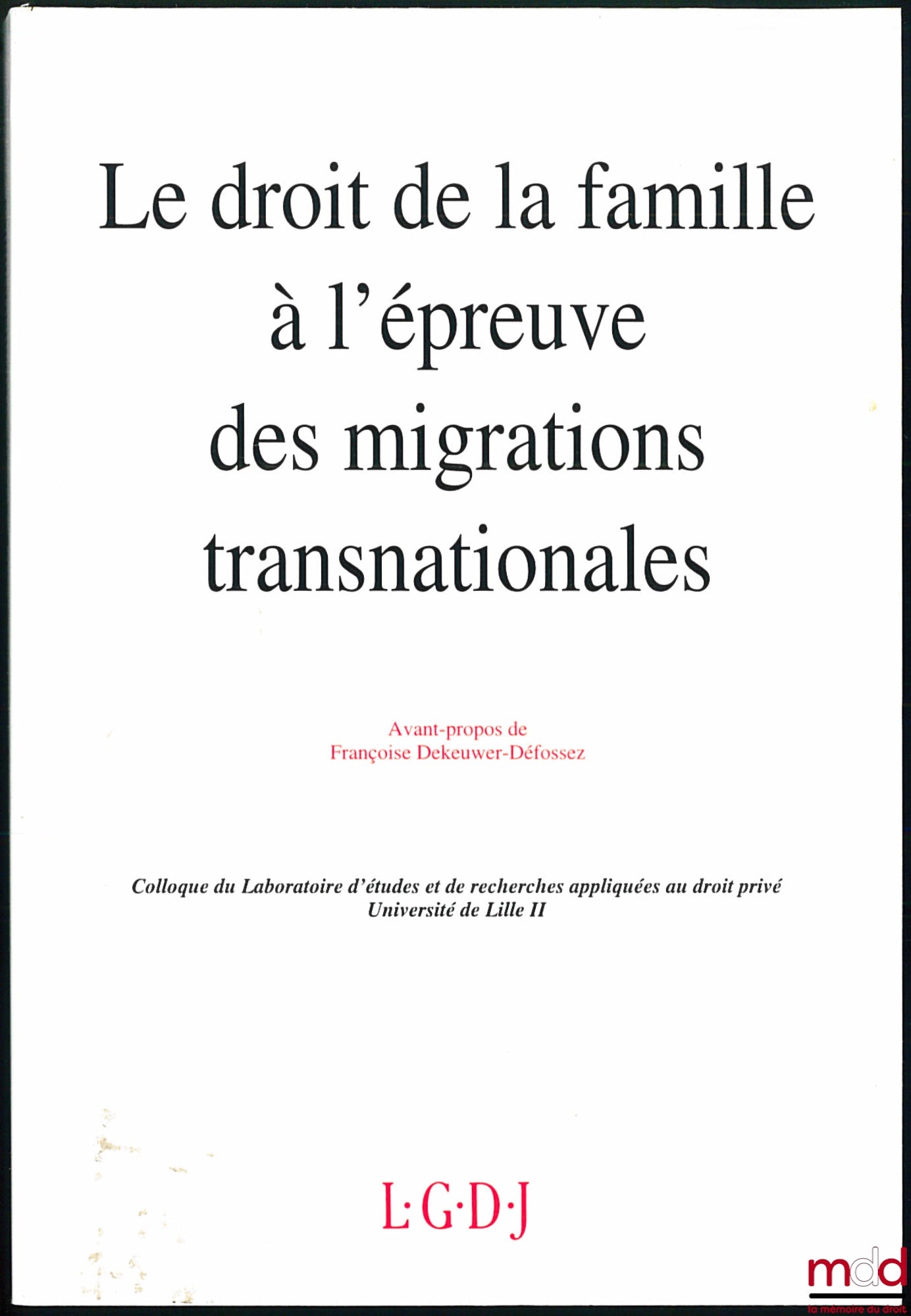 [Colloque] – LE DROIT DE LA FAMILLE À L’ÉPREUVE DES MIGRATIONS TRANSNATIONALES, Colloque du Laboratoire d’études et de rech. appliquées au droit privé, Université Lille II