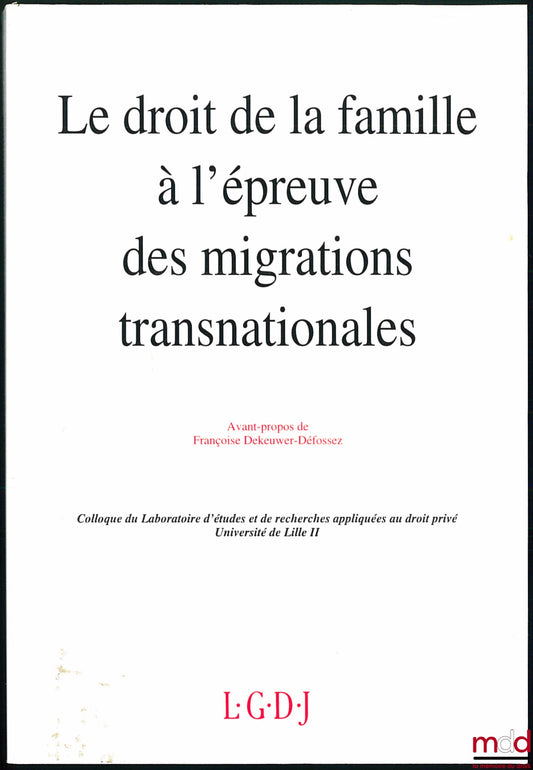 [Colloque] – LE DROIT DE LA FAMILLE À L’ÉPREUVE DES MIGRATIONS TRANSNATIONALES, Colloque du Laboratoire d’études et de rech. appliquées au droit privé, Université Lille II