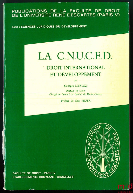 MERLOZ (Georges) – LA C.N.U.C.E.D., DROIT INTERNATIONAL ET DÉVELOPPEMENT, coll. Publ. de la Faculté de droit de l’Université René Descartes (Paris V), série Sc. juridiques du développement