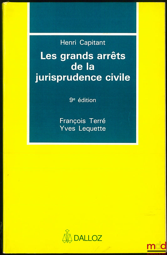 CAPITANT (Henri) – LES GRANDS ARRÊTS DE LA JURISPRUDENCE CIVILE, 9e éd. par F. Terré et Y. Lequette