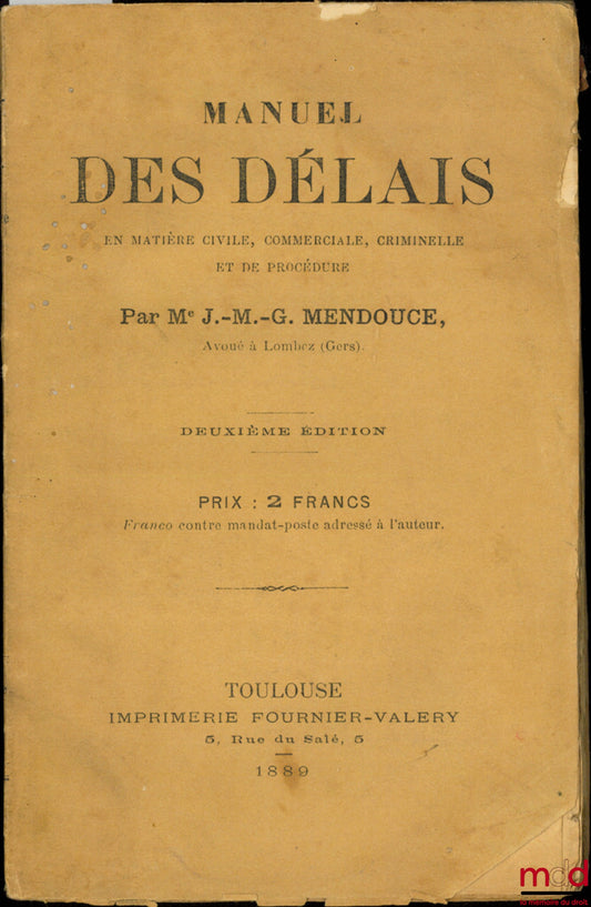MENDOUCE (J.-M.-G.) – MANUEL DES DÉLAIS EN MATIÈRE CIVILE, COMMERCIALE, CRIMINELLE ET DE PROCÉDURE, 2e éd.