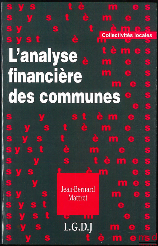 MATTRET (Jean-Bernard) – L’ANALYSE FINANCIÈRE DES COMMUNES, coll. Systèmes / Collectivités locales