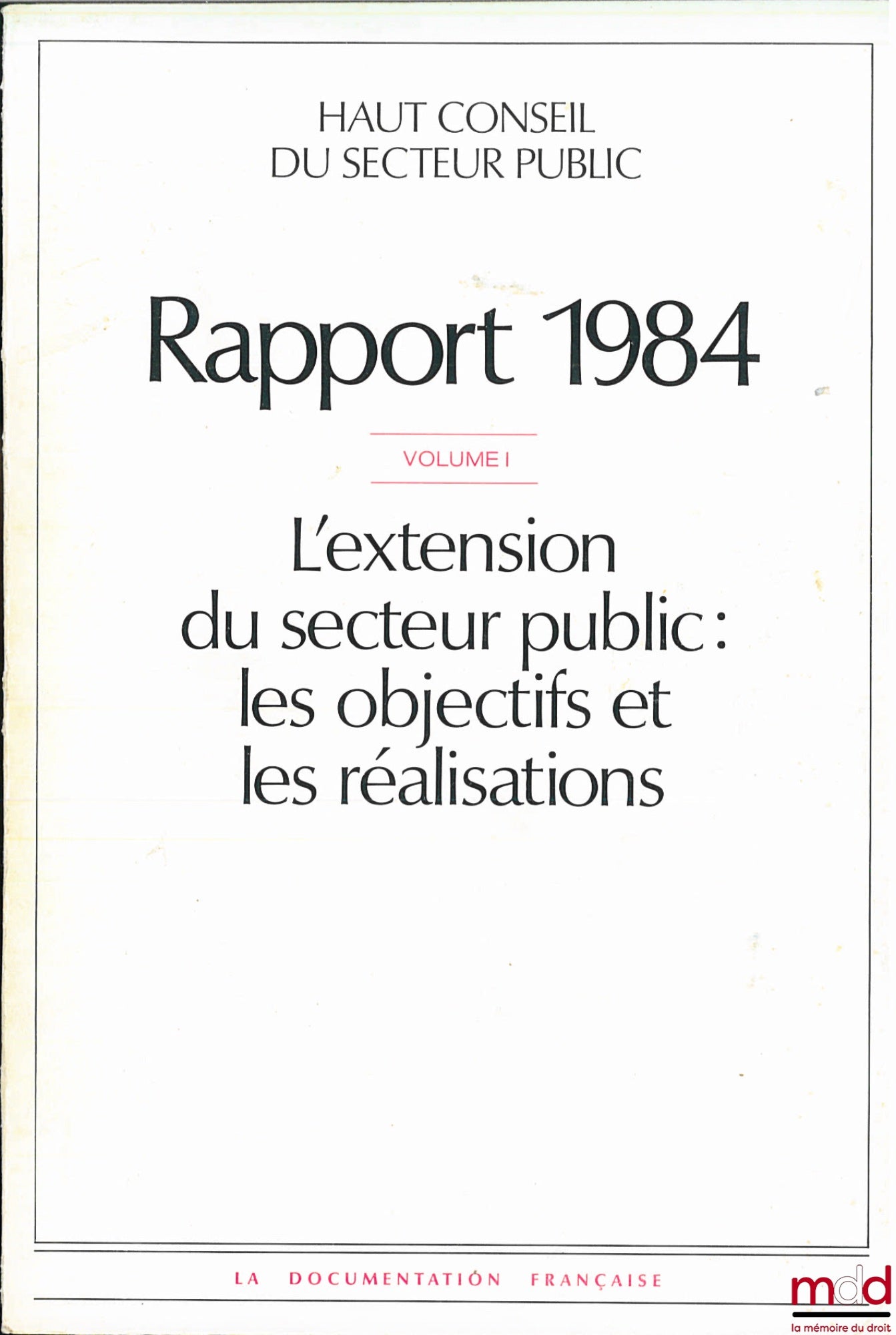 [Haut Conseil du Secteur Public] – I : L’EXTENSION DU SECTEUR PUBLIC, LES OBJECTIFS ET LES RÉALISATIONS ; II : LA GESTION DU SECTEUR PUBLIC : LE SUIVI DES ACTIVITÉS, RAPPORT 1984