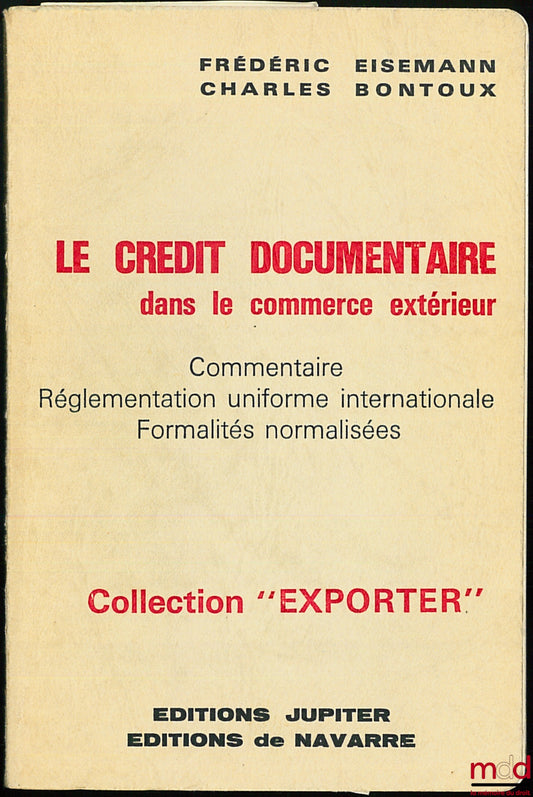 EISEMANN (Frédéric) et BONTOUX (Charles) – LE CRÉDIT DOCUMENTAIRE DANS LE COMMERCE EXTÉRIEUR, Commentaire, Réglementation uniforme internationale, Formalités normalisées, coll. ”Exporter”
