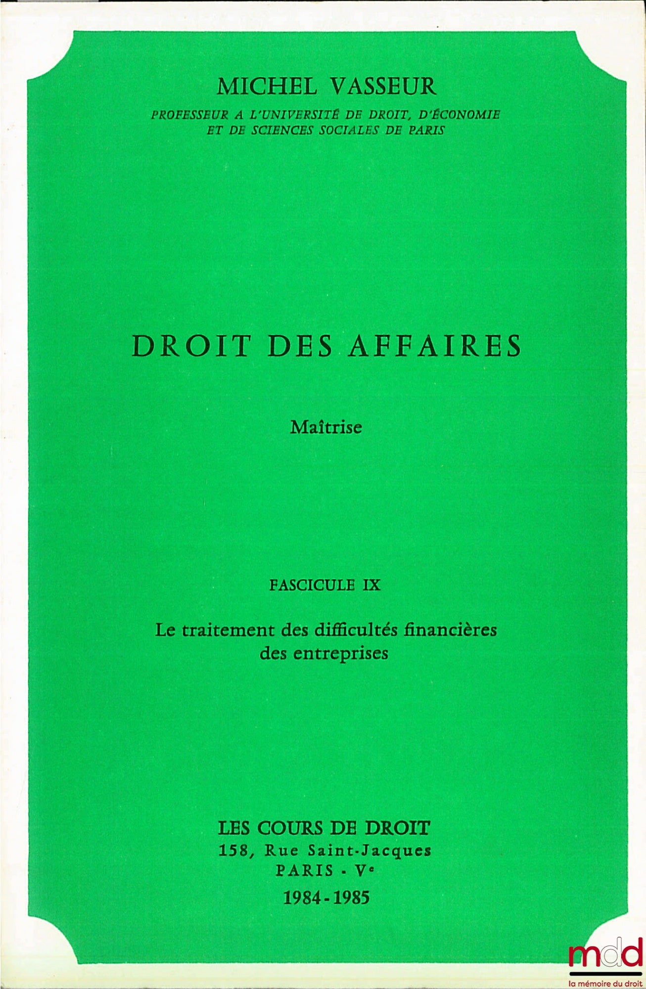 VASSEUR (Michel) – DROIT DES AFFAIRES, Maîtrise, fasc. IX, année 1984-1985 : LE TRAITEMENT DES DIFFICULTÉS FINANCIÈRES DES ENTREPRISES