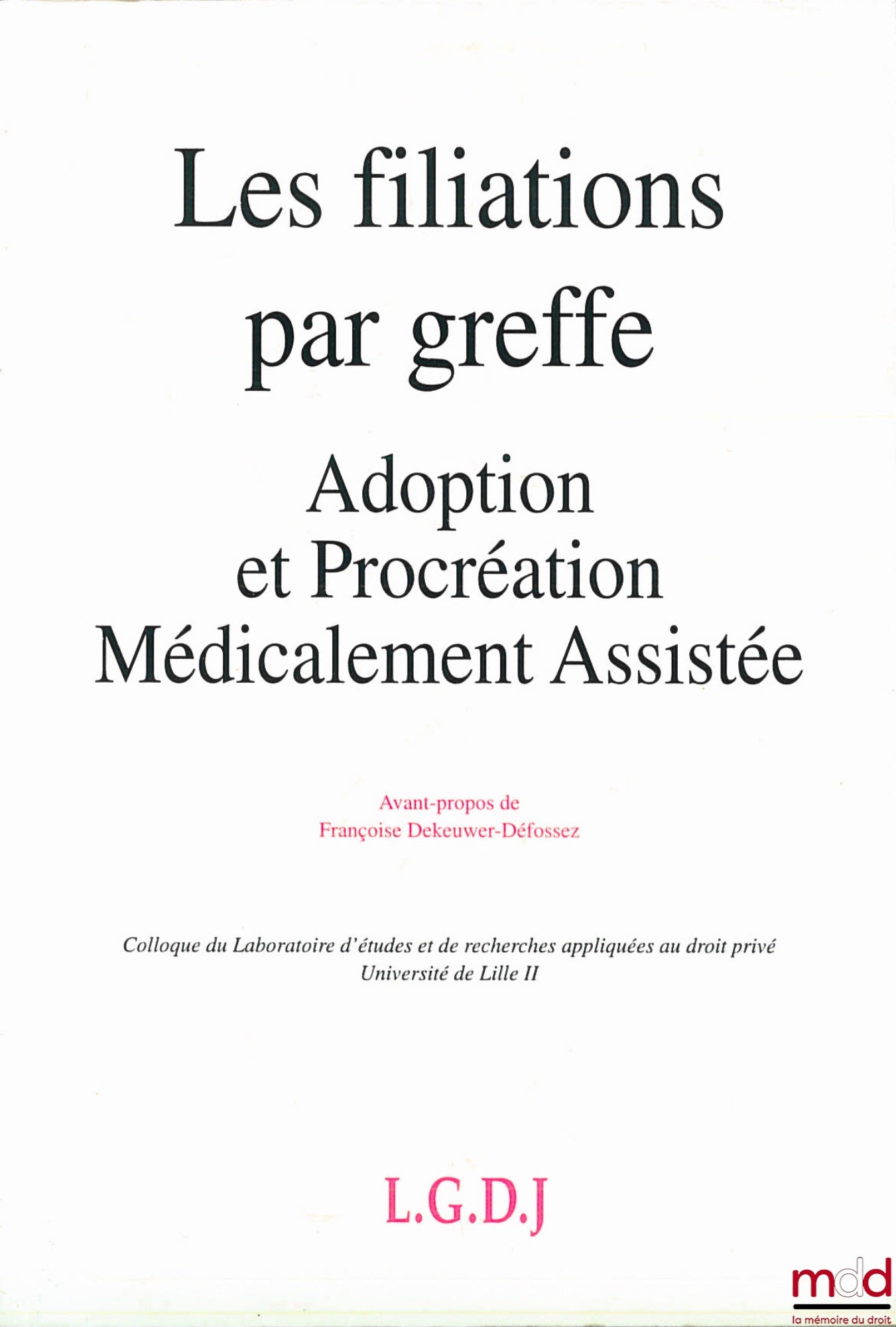 [Colloque] – LES FILIATIONS PAR GREFFE - ADOPTION ET PROCRÉATION MÉDICALEMENT ASSISTÉE, Colloque du Laboratoire d’études et de recherches appliquées au droit privé, Université Lille II