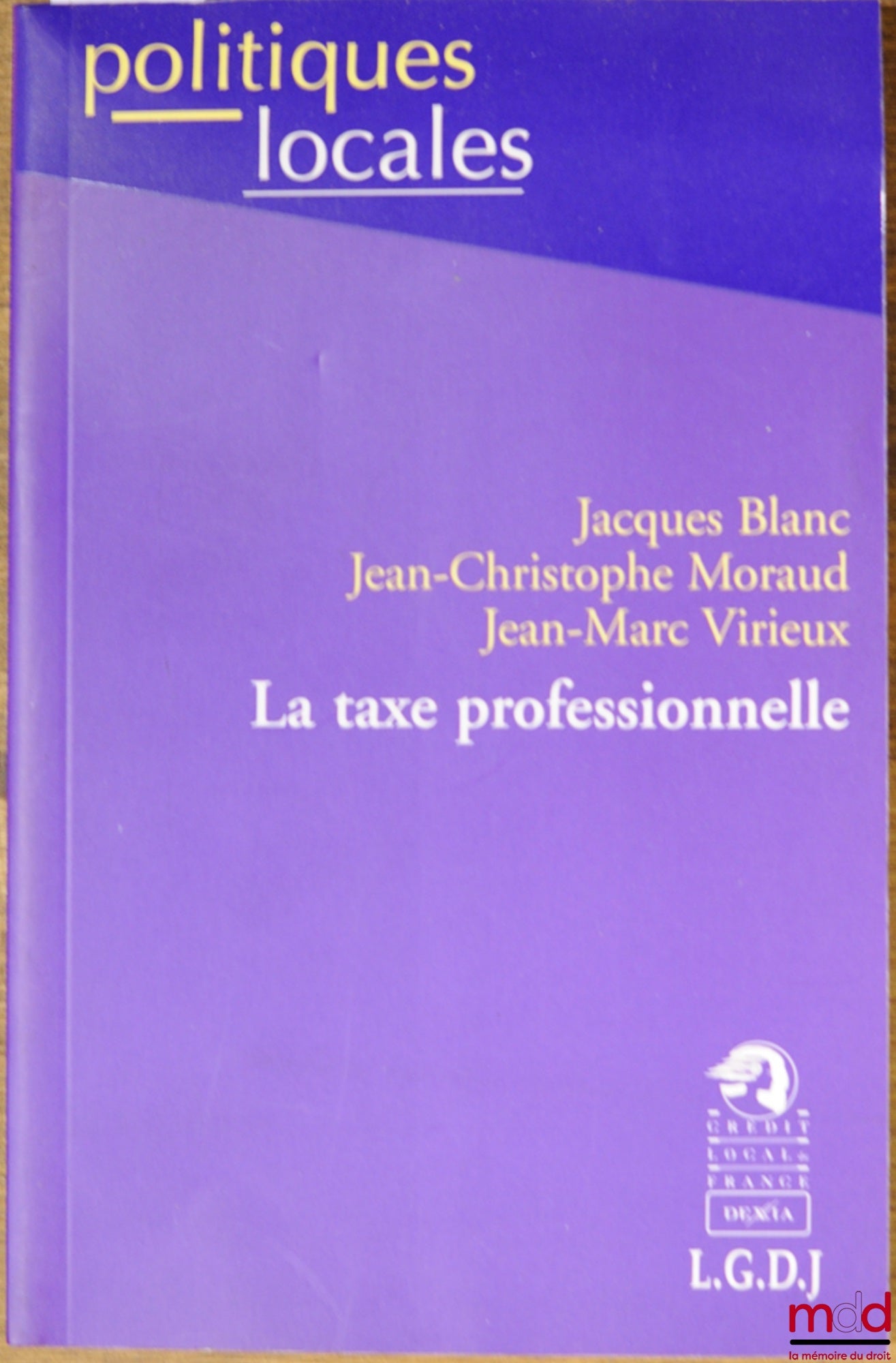 BLANC (Jacques), MORAUD (Jean-Christophe) et VIRIEUX (Jean-Marc) – LA TAXE PROFESSIONNELLE, coll. Politiques locales