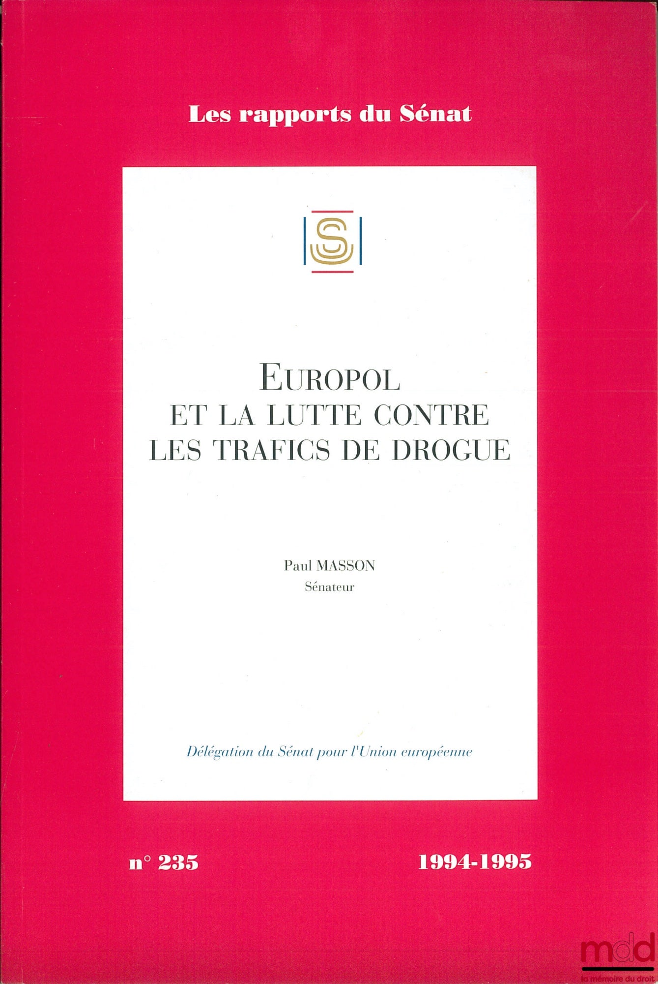 MASSON (Paul) – EUROPOL ET LA LUTTE CONTRE LES TRAFICS DE DROGUE, coll. Les rapports du Sénat n° 235