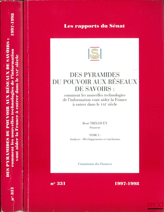 TRÉGOUËT (René) – DES PYRAMIDES DU POUVOIR AUX RÉSEAUX DE SAVOIRS : Comment les nouvelles technologies de l’information vont aider la France à entrer dans le XXIe siècle, t. I : Analyses - Développements et conclusions, Commission des finances, coll. Les