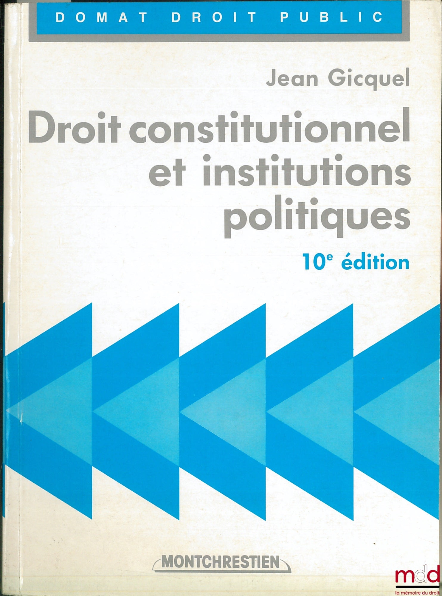 GICQUEL (Jean) – DROIT CONSTITUTIONNEL ET INSTITUTIONS POLITIQUES, 10e éd., coll. Domat Droit public