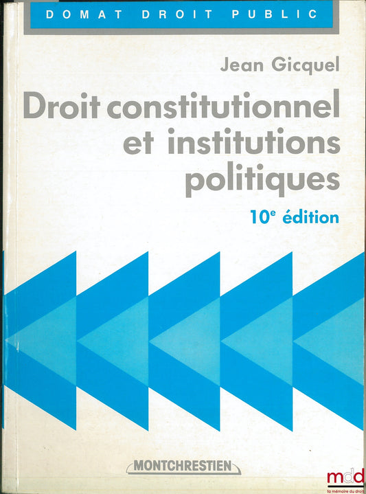 GICQUEL (Jean) – DROIT CONSTITUTIONNEL ET INSTITUTIONS POLITIQUES, 10e éd., coll. Domat Droit public