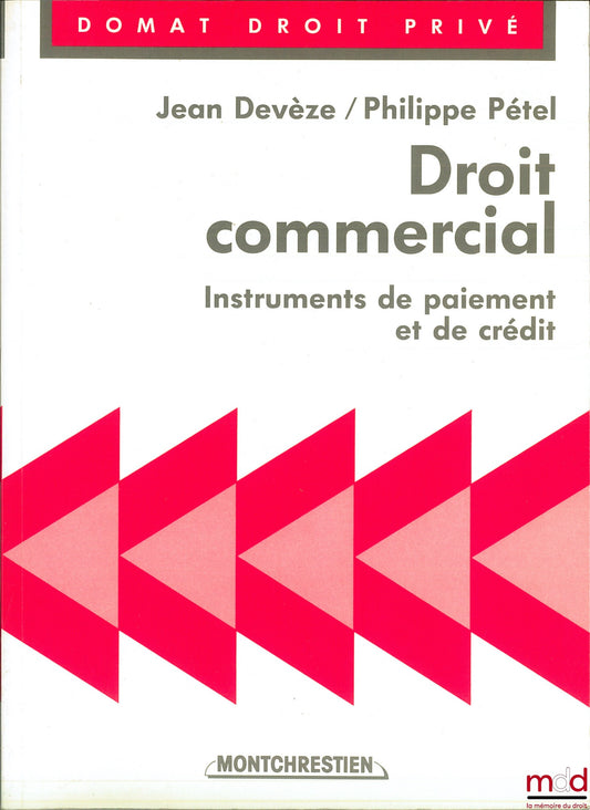 DEVÈZE (Jean) et PÉTEL (Philippe) – DROIT COMMERCIAL : INSTRUMENTS DE PAIEMENT ET DE CRÉDIT, coll. Domat Droit privé