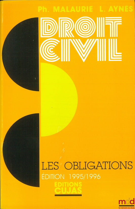 MALAURIE (Philippe) et AYNÈS (Laurent) – COURS DE DROIT CIVIL, t. VI : LES OBLIGATIONS, 6e éd. mise à jour le 1er juillet 1995