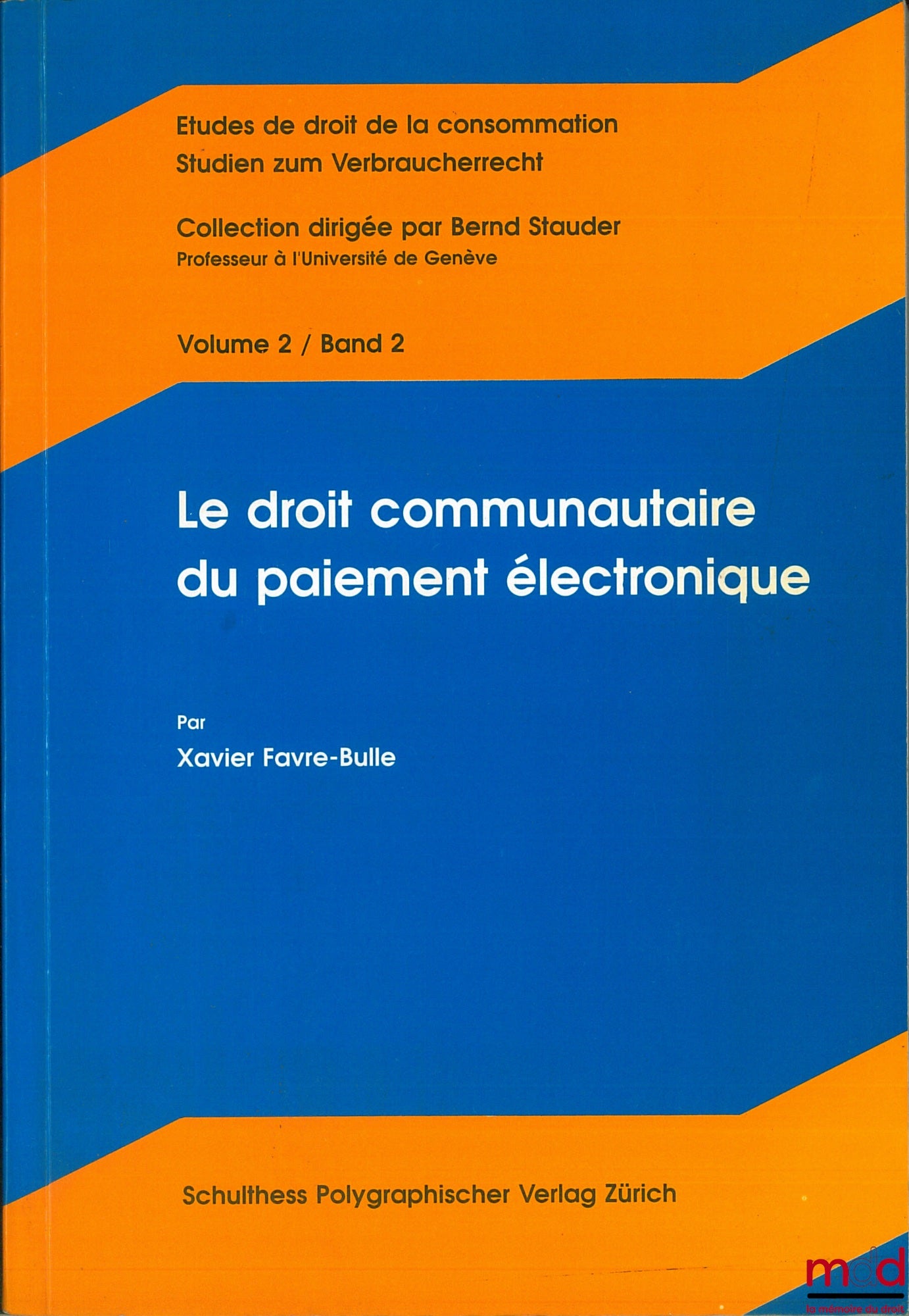 FAVRE-BULLE (Xavier) – LE DROIT COMMUNAUTAIRE DU PAIEMENT ÉLECTRONIQUE, vol. 2 coll. Études de droit de la consommation dirigée par Bernd Stauder, Publ. du Centre d’études juridiques européennes Genève