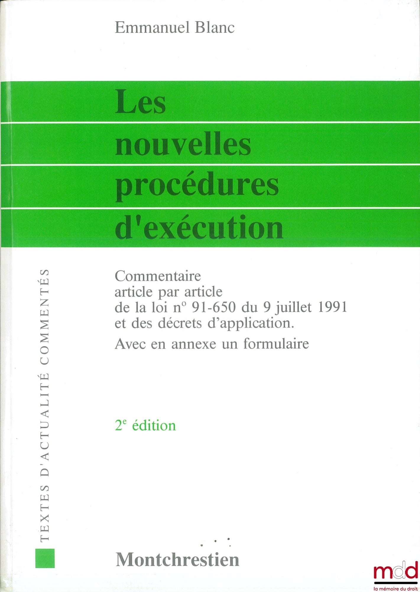 BLANC (Emmanuel) – LES NOUVELLES PROCÉDURES D’EXÉCUTION, Commentaire article par article de la loi n° 91-650 du 9 juillet 1991 et des décrets d’application. Avec en annexe un formulaire, 2ème éd., coll. Textes d’actualité commentés