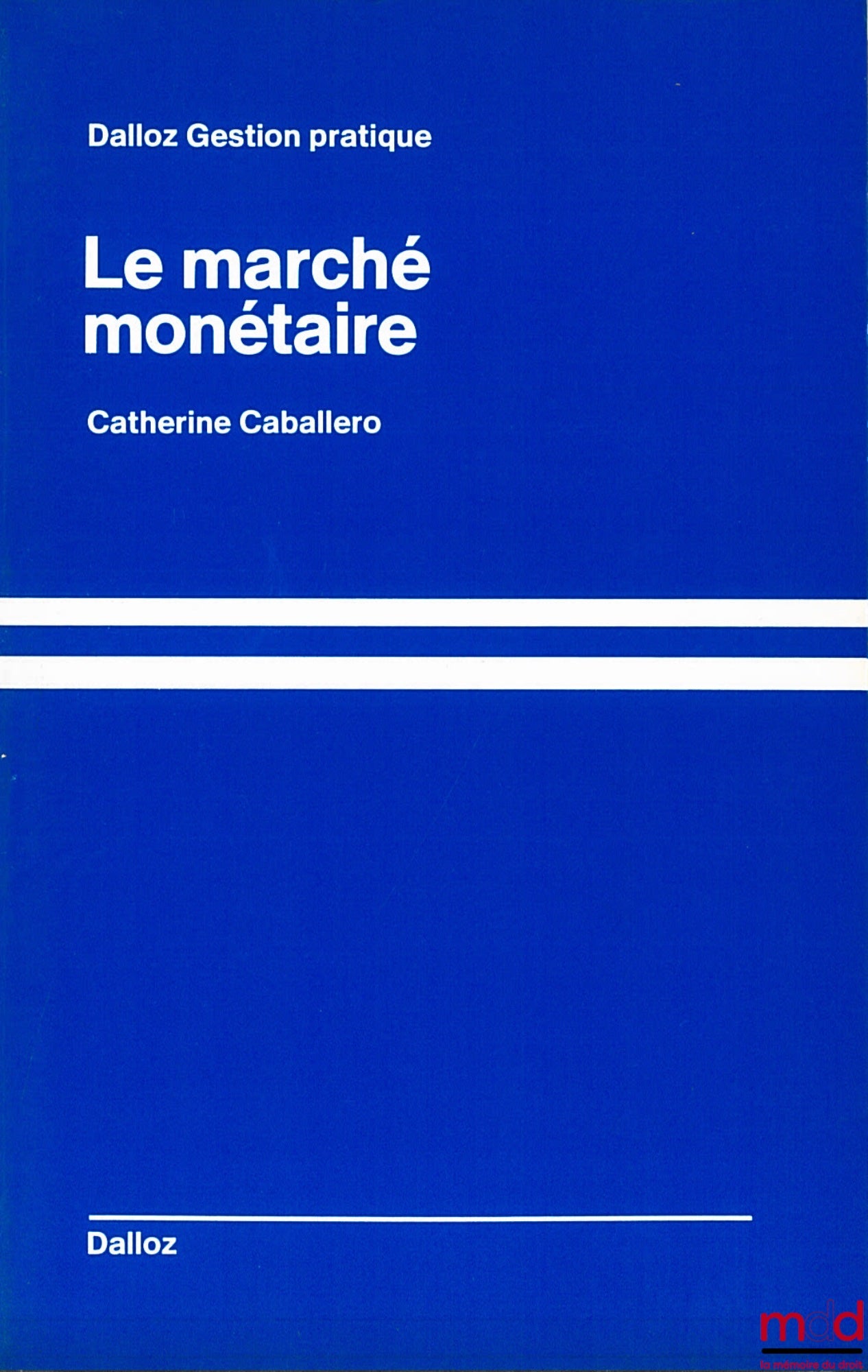 CABALLERO (Catherine) – LE MARCHÉ MONÉTAIRE, coll. Dalloz, Gestion pratique