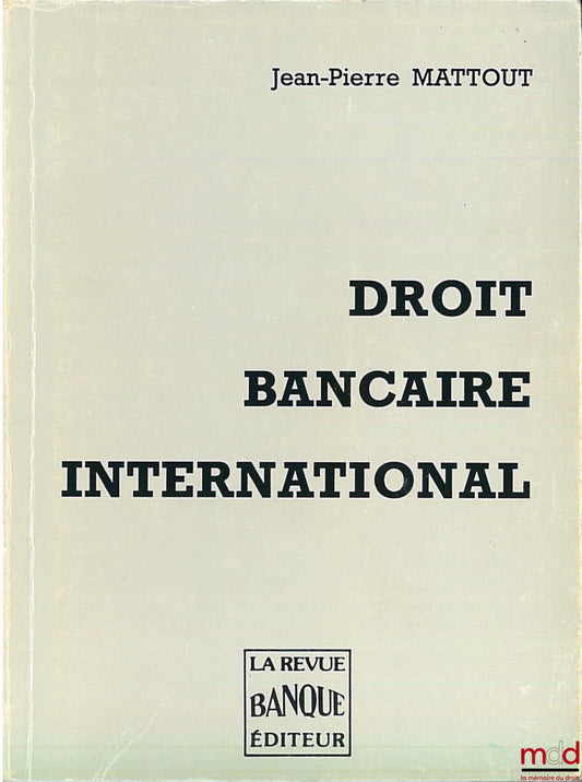 MATTOUT (Jean-Pierre) – DROIT BANCAIRE INTERNATIONAL