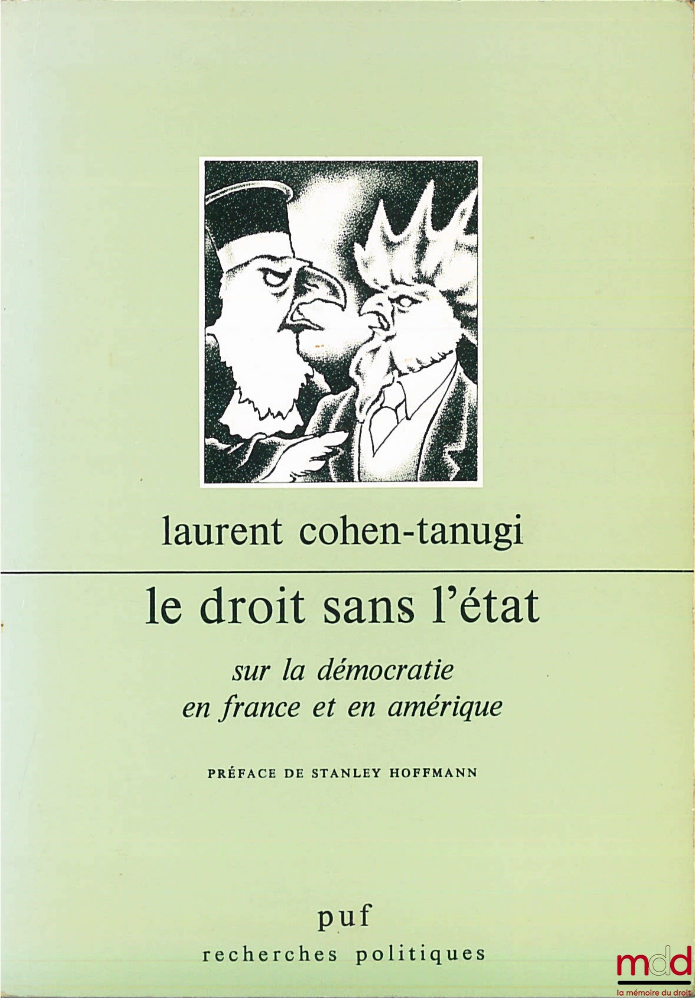 COHEN-TANUGI (Laurent) – LE DROIT SANS L’ÉTAT - SUR LA DÉMOCRATIE EN FRANCE ET AN AMÉRIQUE, coll. Recherches politiques