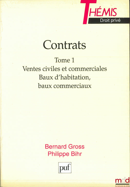 GROSS (Bernard) et BIHR (Philippe) – CONTRATS, t. 1 : VENTES CIVILES ET COMMERCIALES, BAUX D’HABITATION, BAUX COMMERCIAUX, coll. Thémis / Droit privé