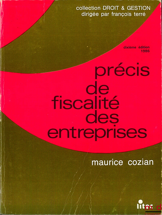 COZIAN (Maurice) – PRÉCIS DE FISCALITÉ DES ENTREPRISES, 10ème éd., coll. Droit & Gestion