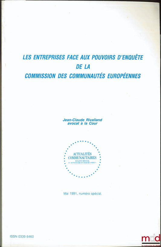 RIVALLAND (Jean-Claude) – LES ENTREPRISES FACE AUX POUVOIRS D’ENQUÊTE DE LA COMMISSION DES COMMUNAUTÉS EUROPÉENNES, coll. Actualités communautaires, numéro spécial