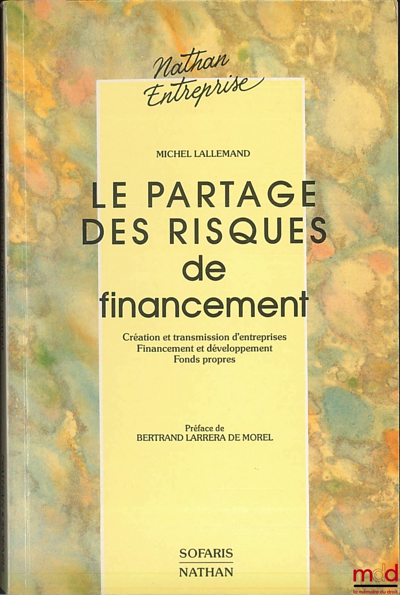 LALLEMAND (Michel) – LE PARTAGE DES RISQUES DE FINANCEMENT, Création et transmission d’entreprises. Financement et développement. Fonds propres, coll. Nathan Entreprise