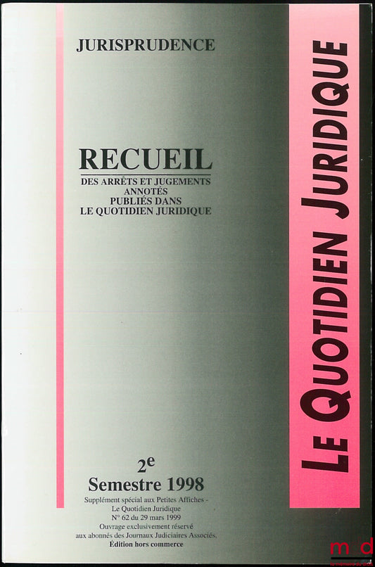 [Périodique] – LE QUOTIDIEN JURIDIQUE, JURISPRUDENCE, Recueil des arrêts et jugements annotés publiés dans le Quotidien juridique, 2ème semestre 1998, éd. hors commerce