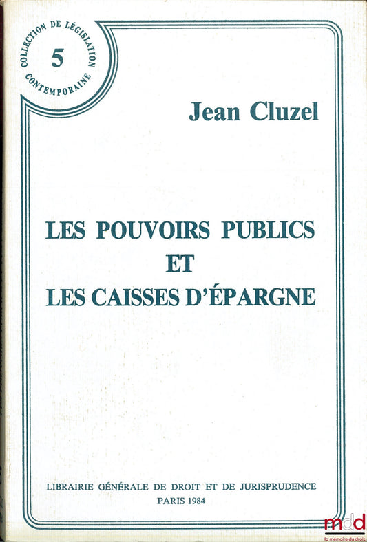 CLUZEL (Jean) – LES POUVOIRS PUBLICS ET LES CAISSES D’ÉPARGNE, coll. de législation contemporaine, n° 5