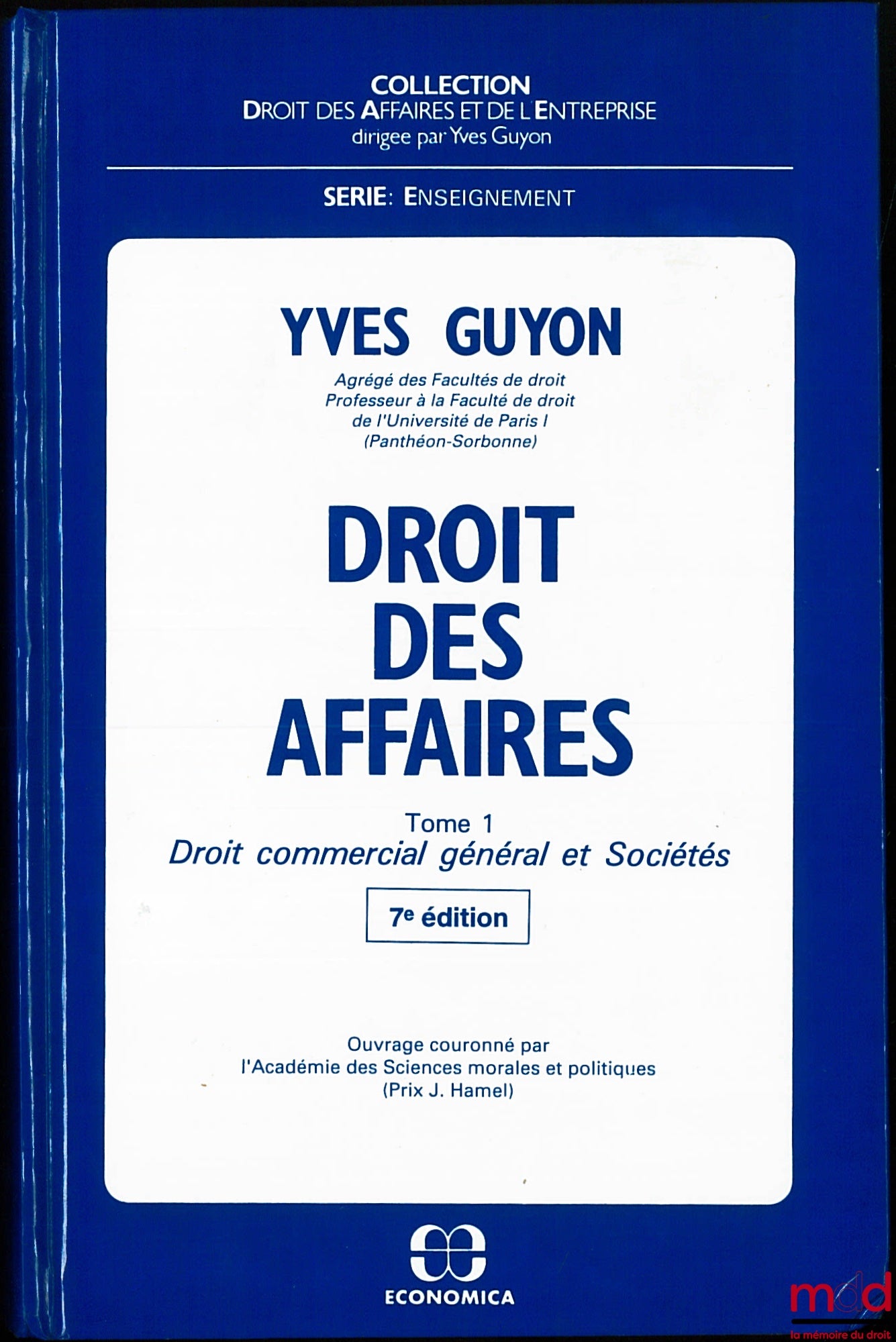 GUYON (Yves) – DROIT DES AFFAIRES, t. 1 [seul] : DROIT COMMERCIAL GÉNÉRAL ET SOCIÉTÉS, 7e éd., coll. Droit des Affaires et de l’Entreprise, série Enseignement