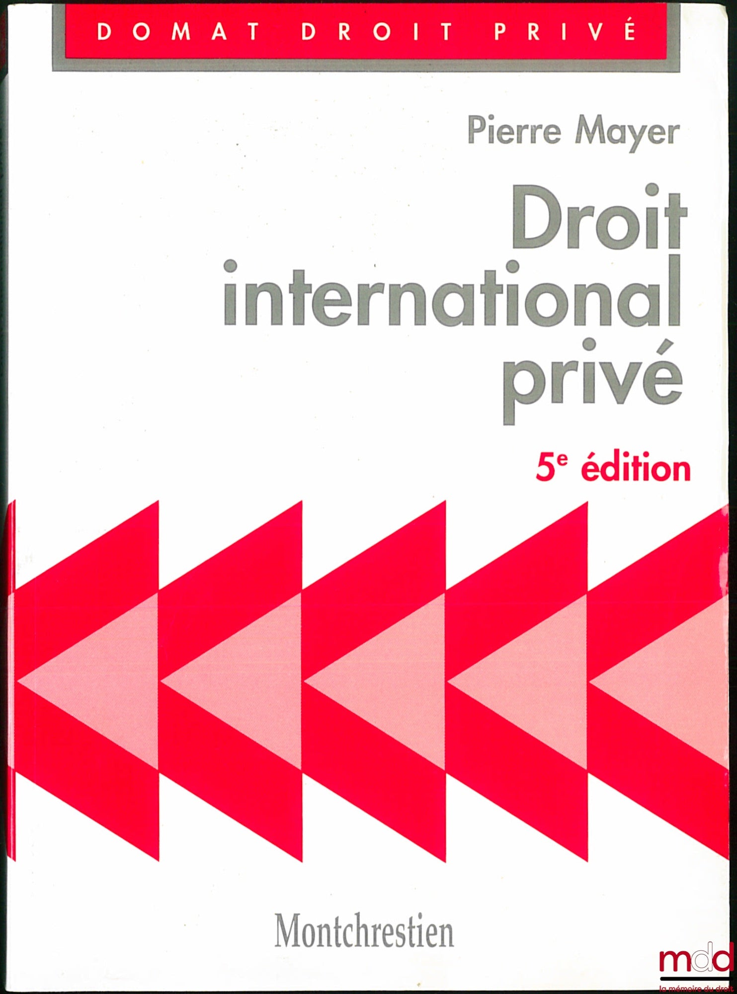 MAYER (Pierre) – DROIT INTERNATIONAL PRIVÉ, 5e éd., coll. Domat Droit privé