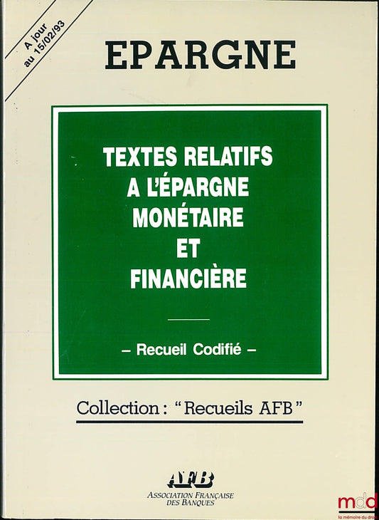 ESPAZE (Alain) – ÉPARGNE. TEXTES RELATIFS À L’ÉPARGNE MONÉTAIRE ET FINANCIÈRES, Recueil codifié, coll. Recueils AFB, à jour au 15/02/93