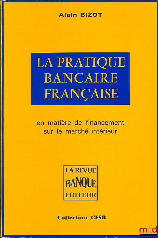 BIZOT (Alain) – LA PRATIQUE BANCAIRE FRANÇAISE EN MATIÈRE DE FINANCEMENT SUR LE MARCHÉ INTÉRIEUR, coll. CESB