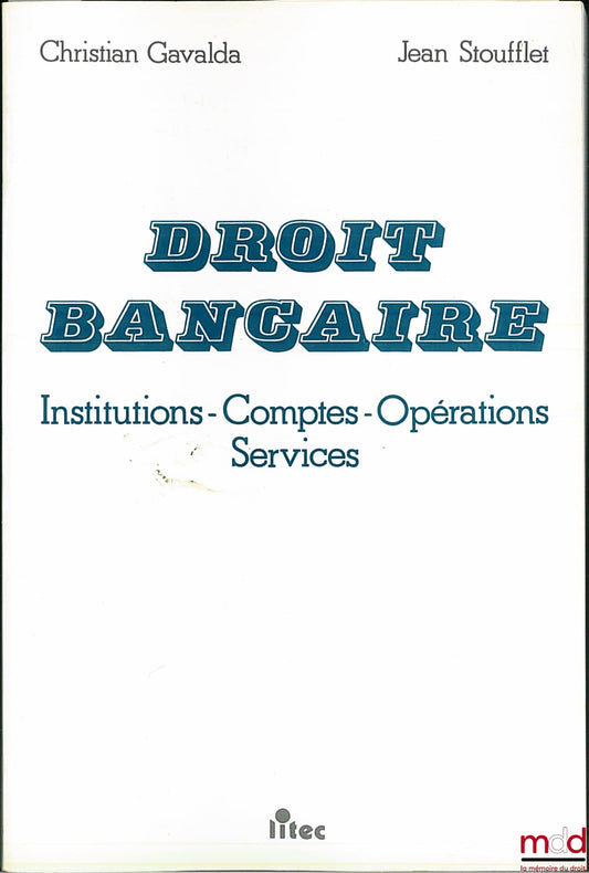 GAVALDA (Christian) et STOUFFLET (Jean) – DROIT BANCAIRE : Institutions - Comptes - Opérations - Services