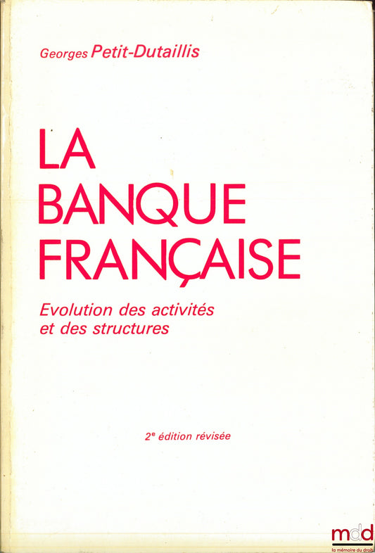 PETIT-DUTAILLIS (Georges) – LA BANQUE FRANÇAISE, Évolution des activités et des structures, 2ème éd. révisée