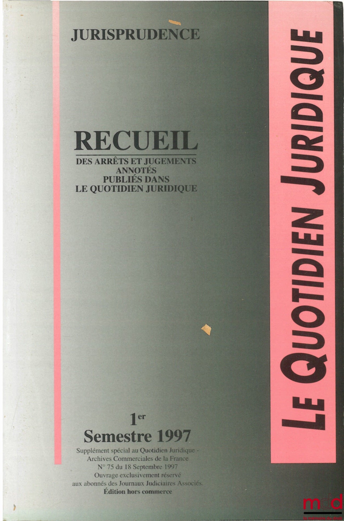 [Périodique] – LE QUOTIDIEN JURIDIQUE, JURISPRUDENCE, Recueil des arrêts et jugements annotés publiés dans le Quotidien juridique, 1er semestre 1997, éd. hors commerce
