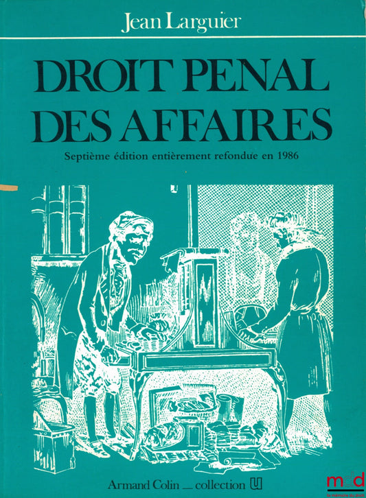 LARGUIER (Jean) – DROIT PÉNAL DES AFFAIRES, 7e éd. entièrement refondue en 1986, coll. U