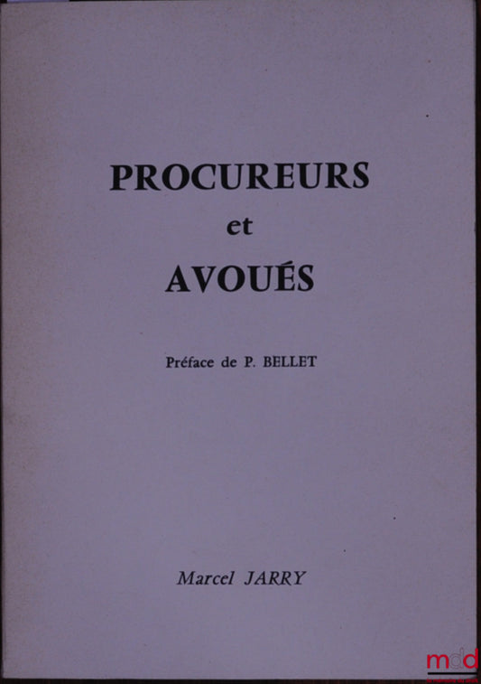 JARRY (Marcel) – PROCUREURS ET AVOUÉS, Préface de P. Bellet