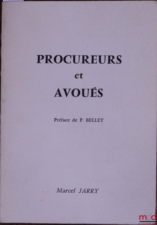 JARRY (Marcel) – PROCUREURS ET AVOUÉS, Préface de P. Bellet