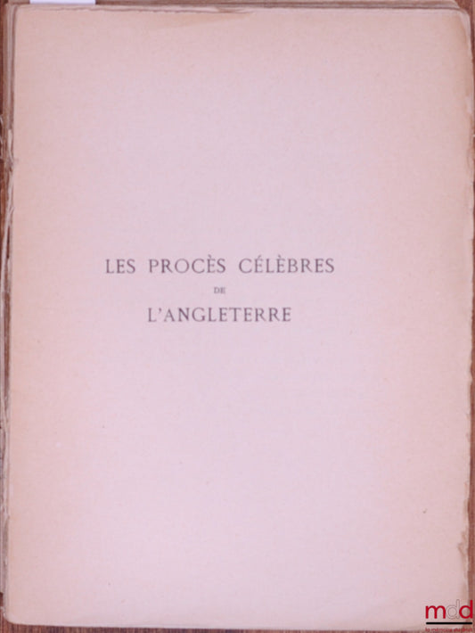 SOULIÉ (Maurice) – LES PROCÈS CÉLÈBRES DE L’ANGLETERRE : Les procès du comte d’Essex - Le procès de Charles Ier - Le procès des régicides - L’école du parjure - Le roi Monmouth - Les assises sanglantes - Warren Hastings - Cecil Rhodes et le raid Jameson ;