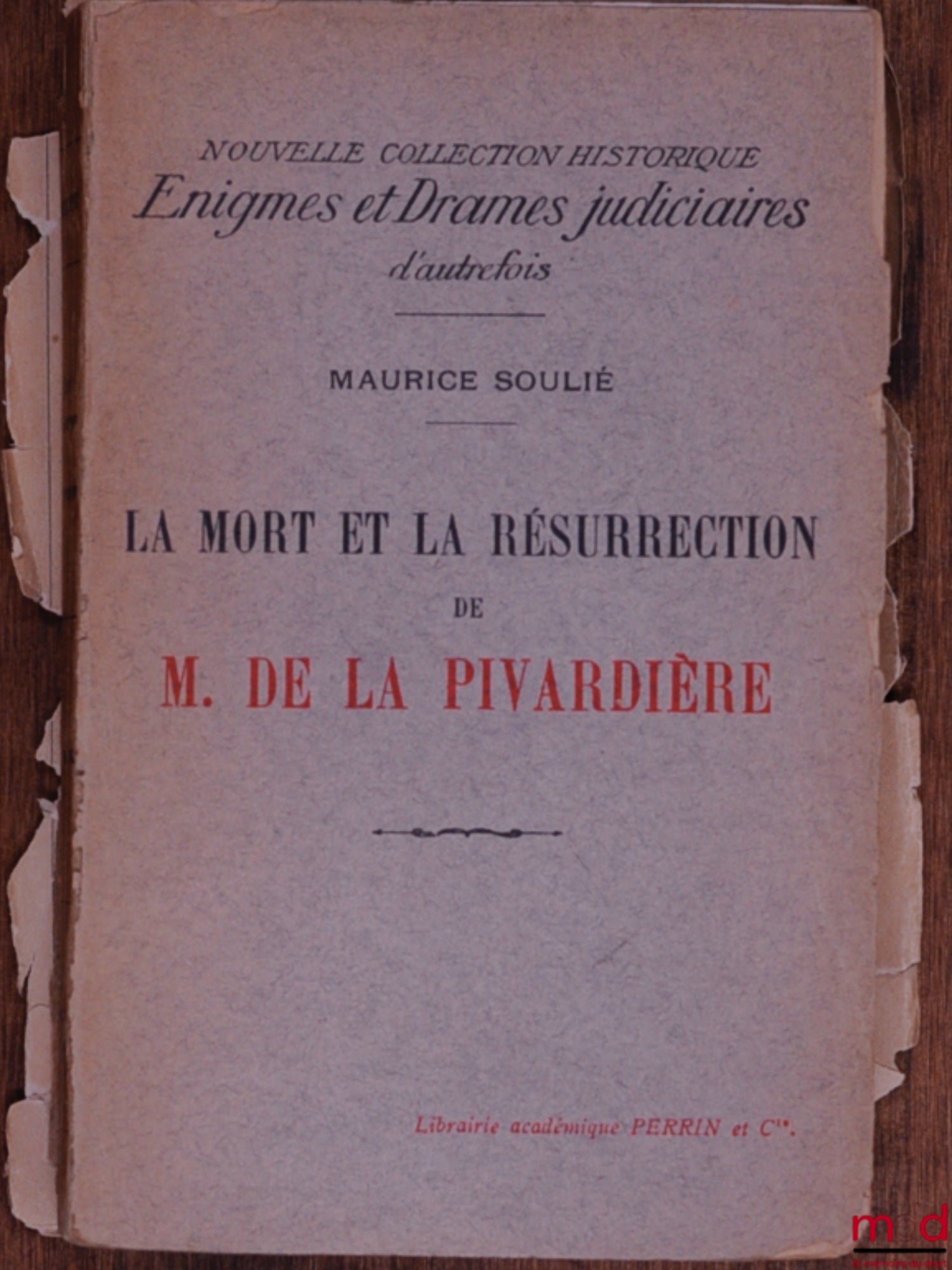 SOULIÉ (Maurice) – LA MORT ET LA RÉSURRECTION DE M. DE LA PIVARDIÈRE, Nouvelle coll. historique Énigmes et Drames judiciaires d’autrefois