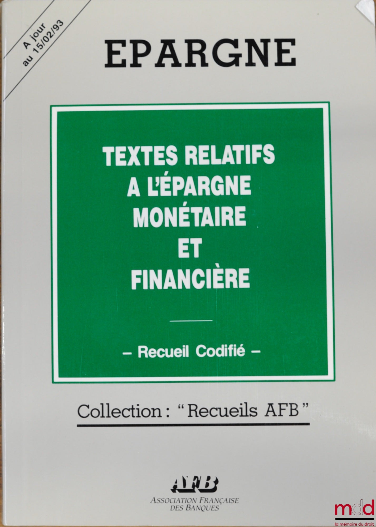 ESPAZE (Alain) – TEXTES RELATIFS À L’ÉPARGNE MONÉTAIRE ET FINANCIÈRE, RECUEIL CODIFIÉ, coll. Épargne, Recueil AFB, à jour au 15/02/93