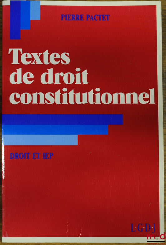 PACTET (Pierre) – TEXTES DE DROIT CONSTITUTIONNEL, DROIT ET IEP