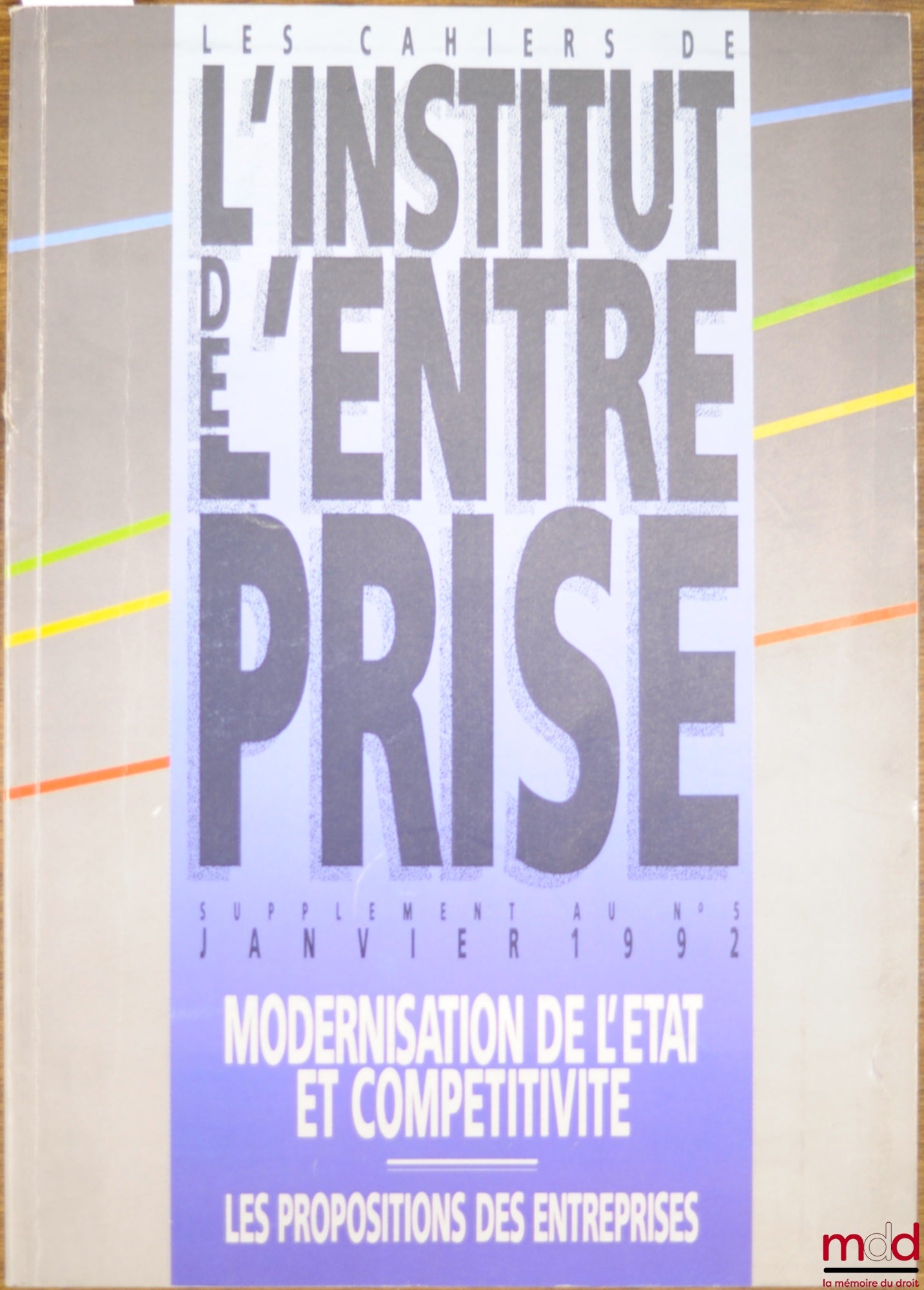 MODERNISATION DE L’ÉTAT ET COMPÉTITIVITÉ - PROPOSITIONS DES ENTREPRISES, Les cahiers de l’Institut de l’entreprise, supplément au n° 5 de janvier 1992